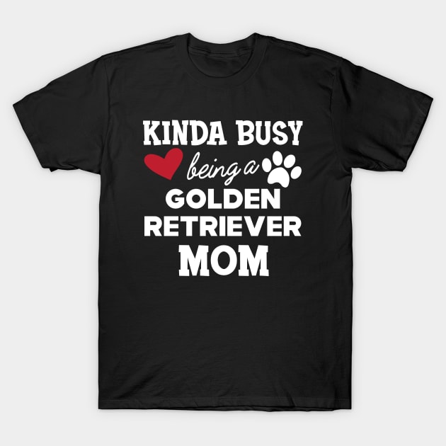 Golden Retriever Mom - Kinda busy being a golden retriever mom T-Shirt by KC Happy Shop